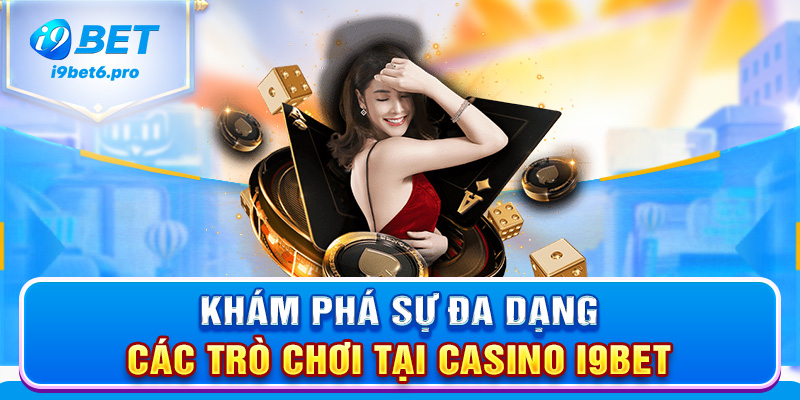 Khám phá sự đa dạng các trò chơi tại Casino I9BET