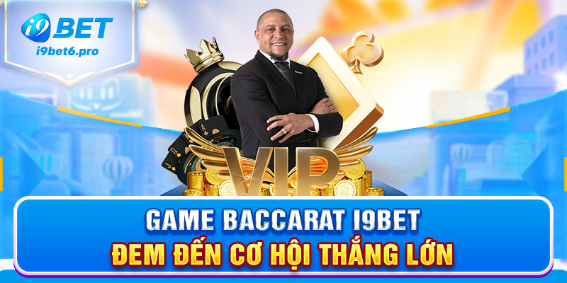 Game Baccarat I9BET đem đến cơ hội thắng lớn
