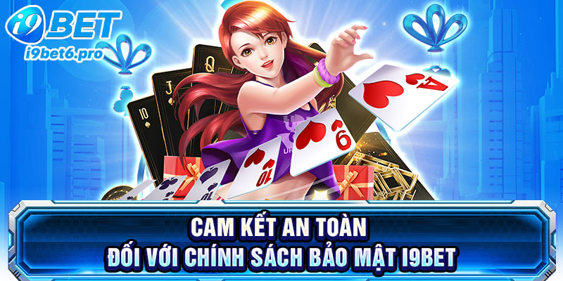 Cam kết an toàn đối với chính sách bảo mật I9BET