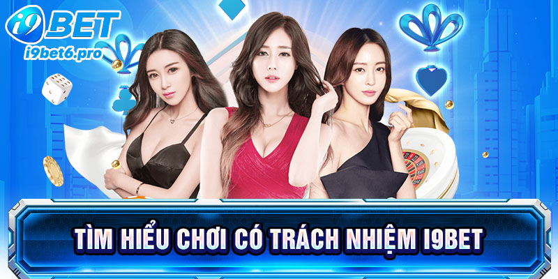 Tìm hiểu chơi có trách nhiệm I9BET