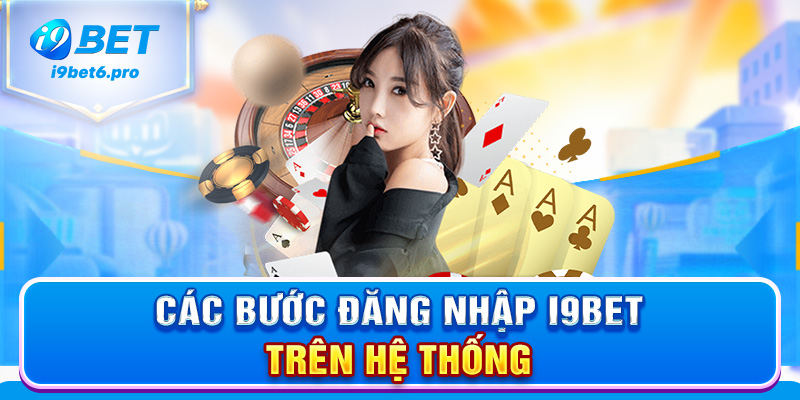 Các bước đăng nhập I9BET trên hệ thống