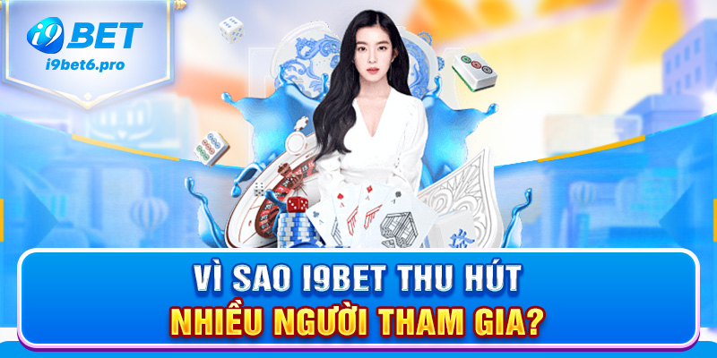 Vì sao I9BET thu hút nhiều người tham gia?