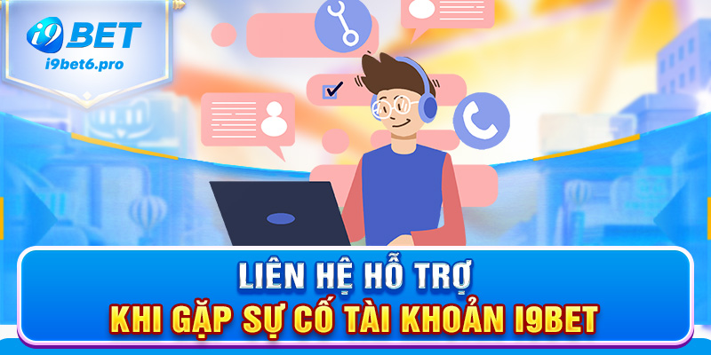  Liên hệ hỗ trợ khi gặp sự cố tài khoản I9BET
