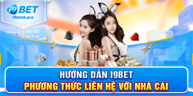 Hướng dẫn I9BET phương thức liên hệ với nhà cái