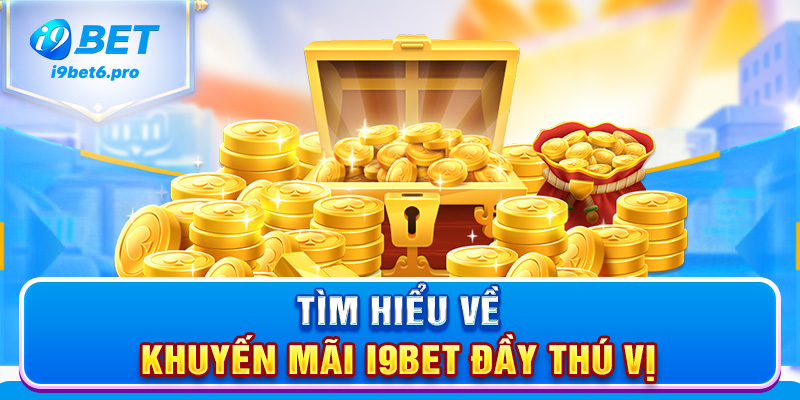 Tìm hiểu về khuyến mãi I9BET đầy thú vị