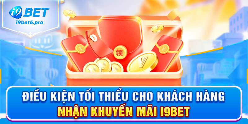 Điều kiện tối thiểu cho khách hàng nhận khuyến mãi I9BET