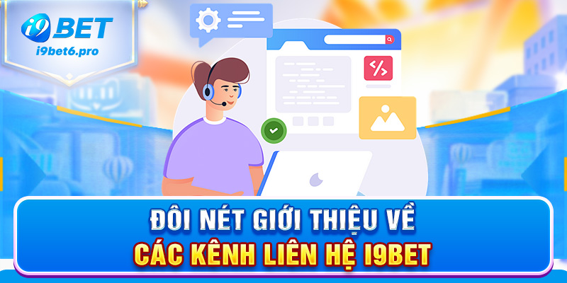 Đôi nét giới thiệu về các kênh liên hệ I9BET
