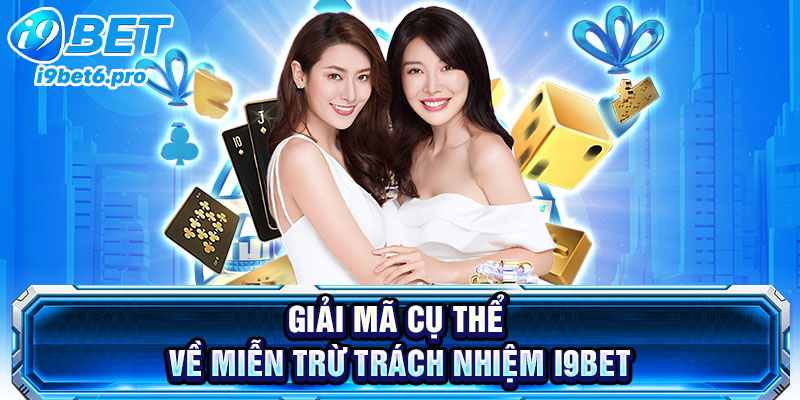 Giải mã cụ thể về miễn trừ trách nhiệm I9BET