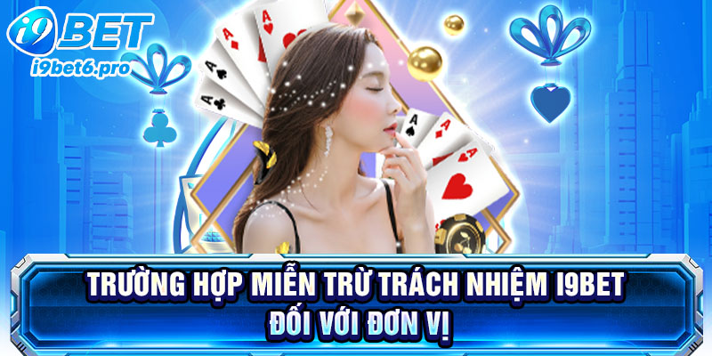 Trường hợp miễn trừ trách nhiệm I9BET đối với đơn vị