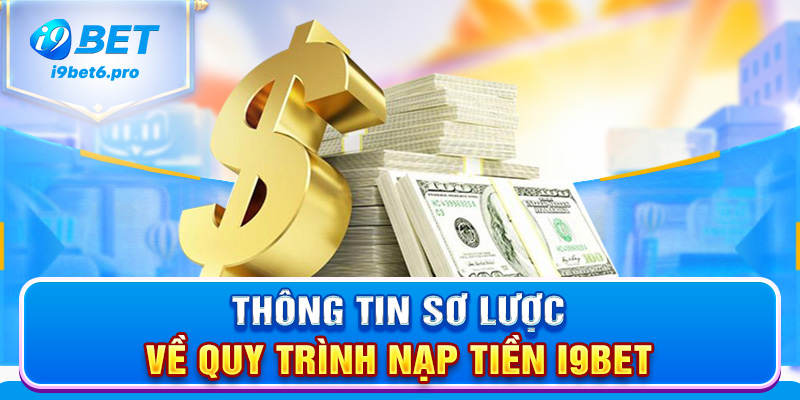 Thông tin sơ lược về quy trình nạp tiền I9BET