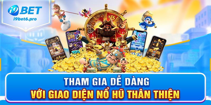 Tham gia dễ dàng với giao diện nổ hũ thân thiện