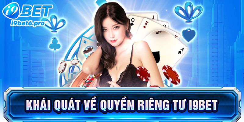 Khái quát về quyền riêng tư I9BET