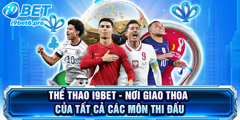 Thể thao I9BET - Nơi giao thoa của tất cả các môn thi đấu