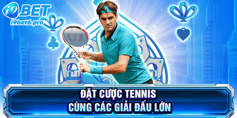 Đặt cược Tennis cùng các giải đấu lớn