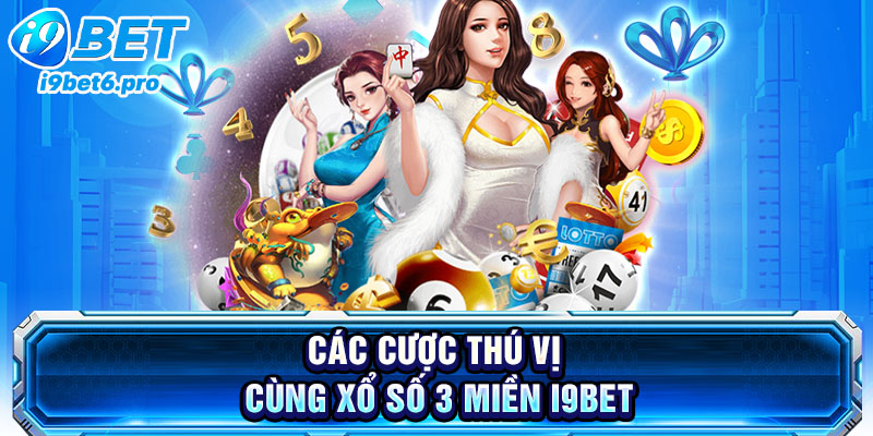 Các cược thú vị cùng xổ số 3 miền I9BET