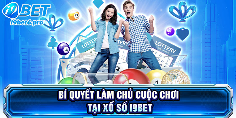 Bí quyết làm chủ cuộc chơi tại xổ số I9BET